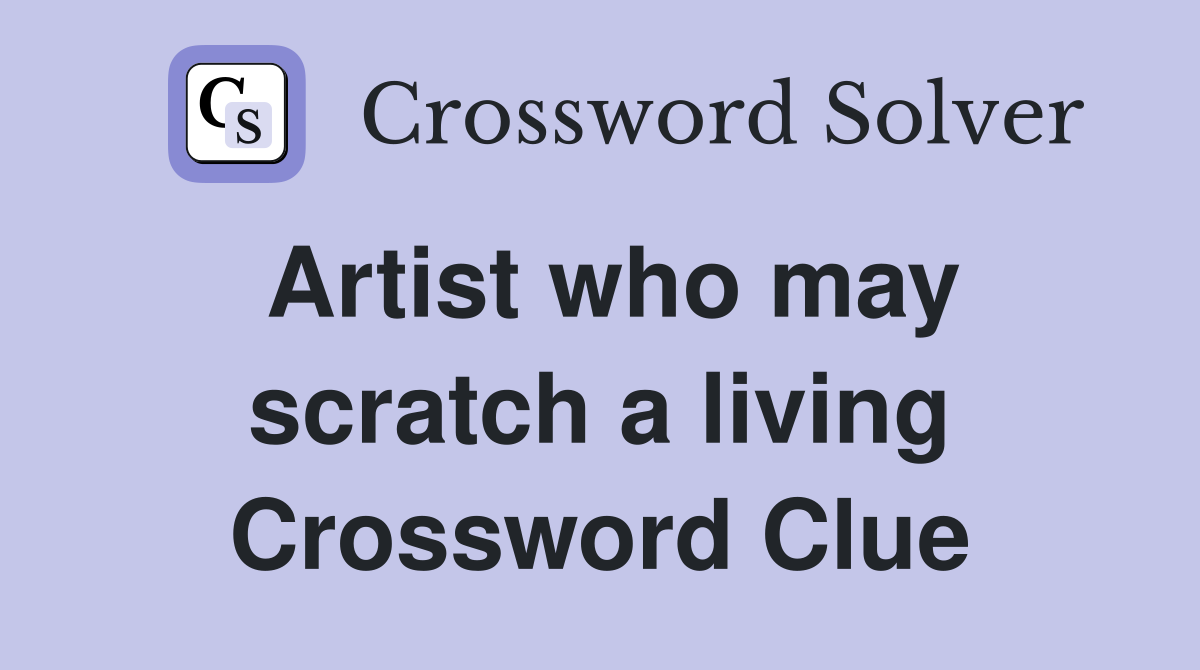 Artist who may scratch a living Crossword Clue