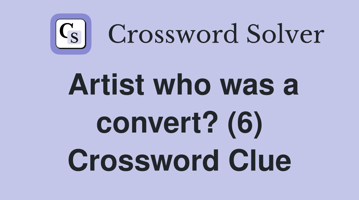 Artist who was a convert? (6) Crossword Clue