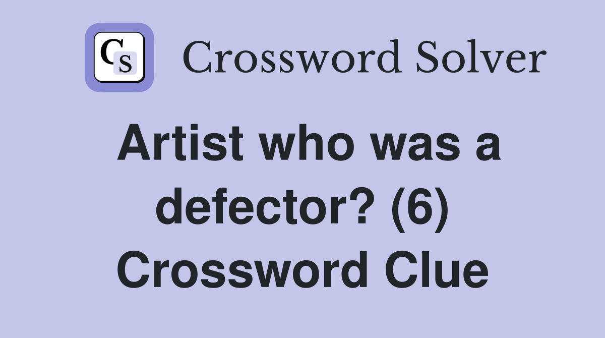 Artist who was a defector? (6) Crossword Clue