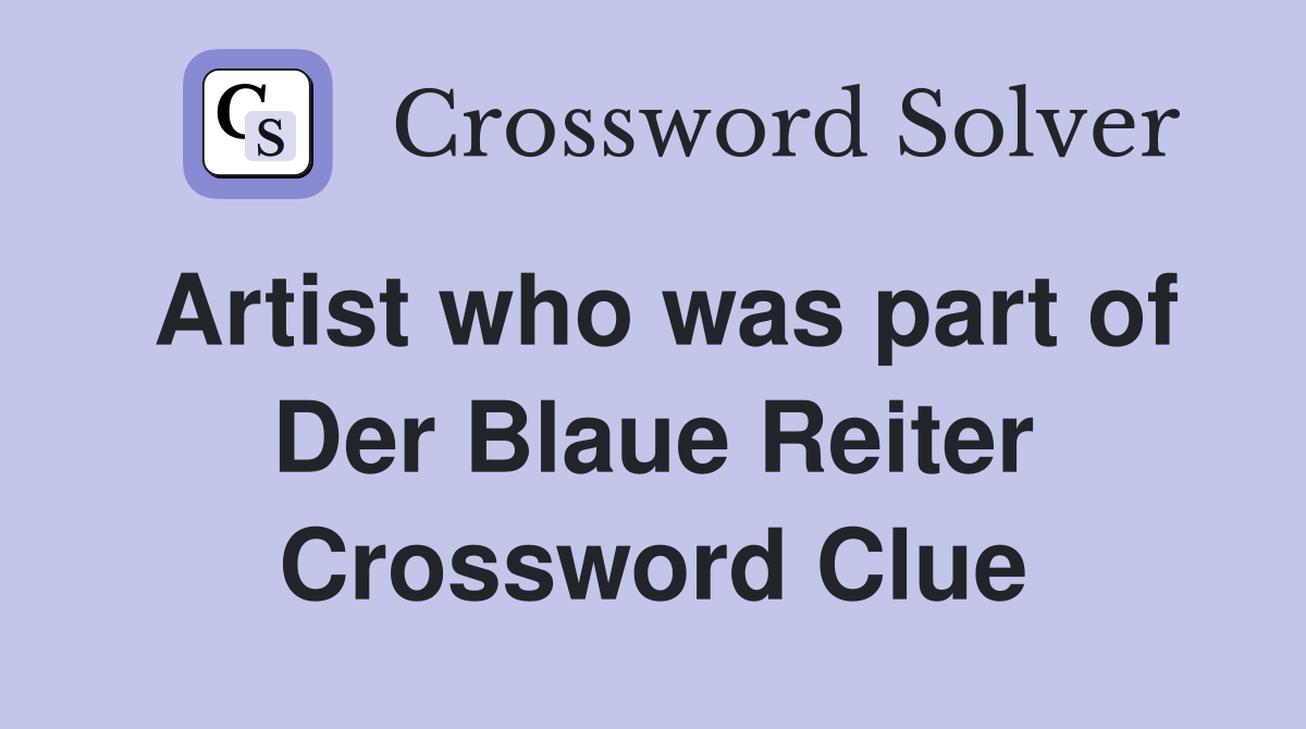 Artist who was part of Der Blaue Reiter Crossword Clue