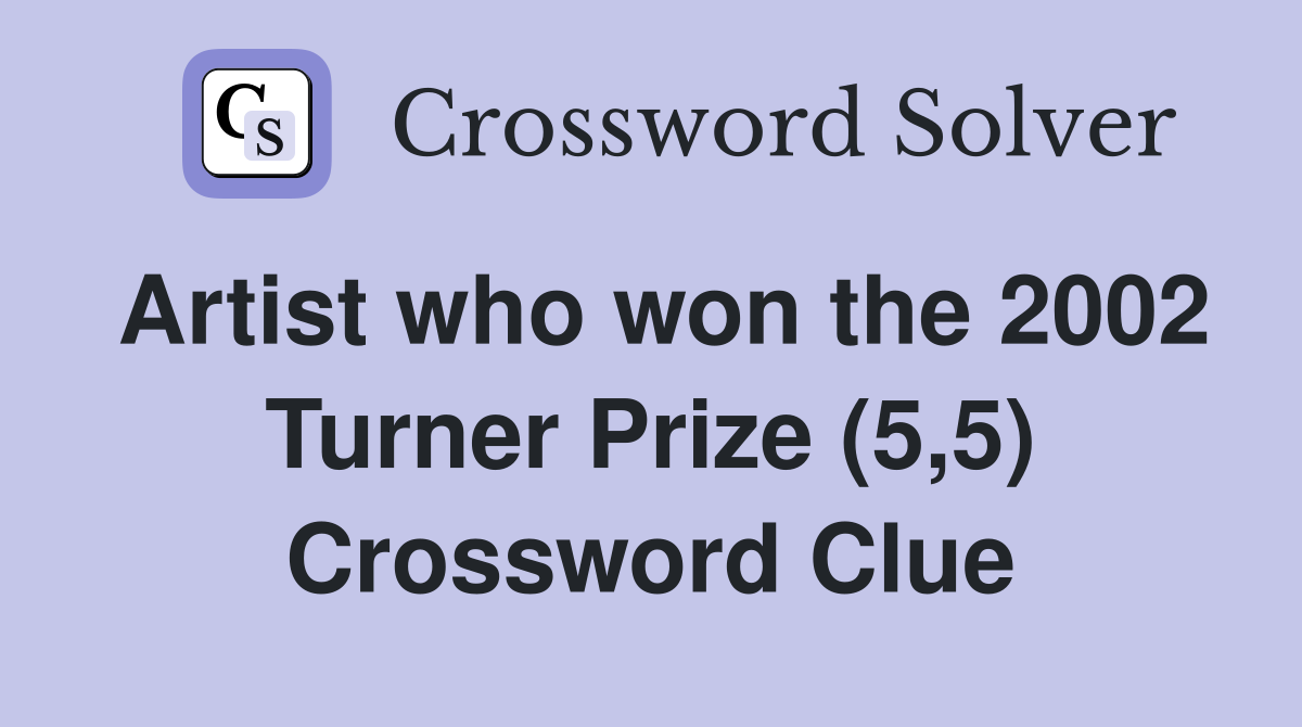 Artist who won the 2002 Turner Prize (5,5) Crossword Clue