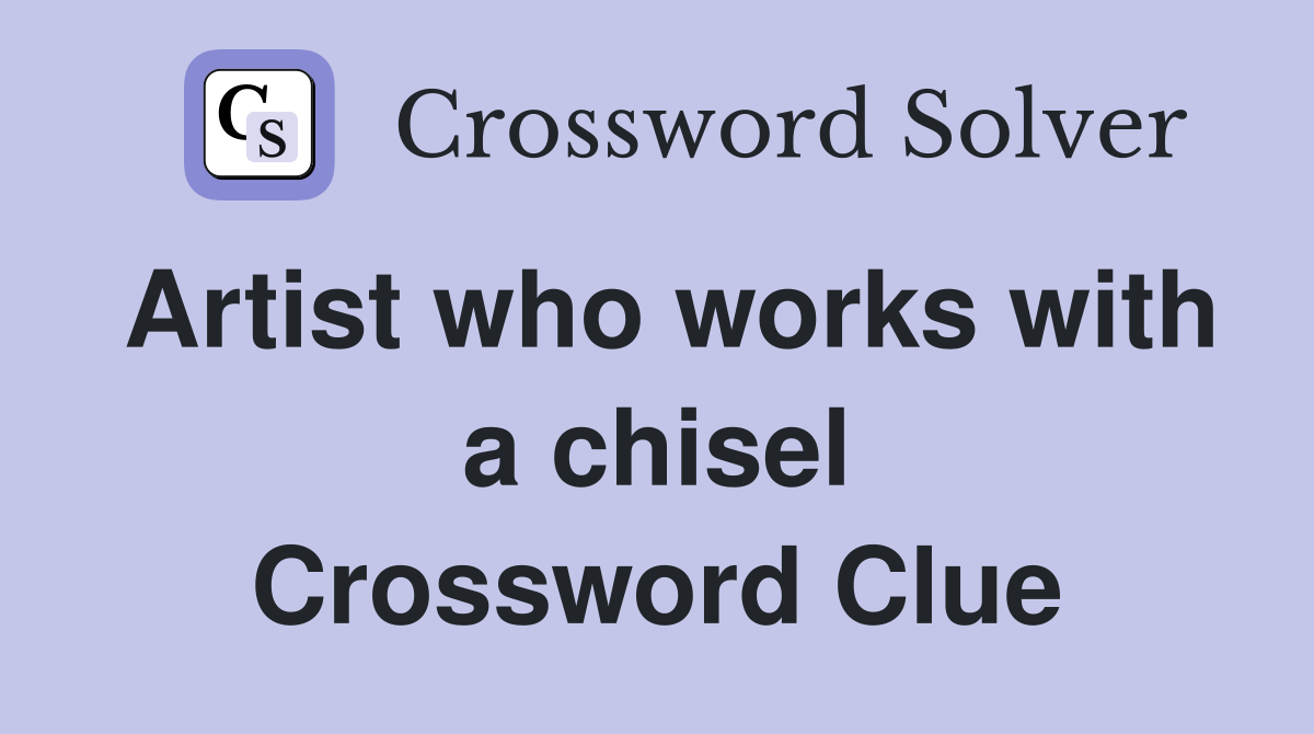 Artist who works with a chisel Crossword Clue