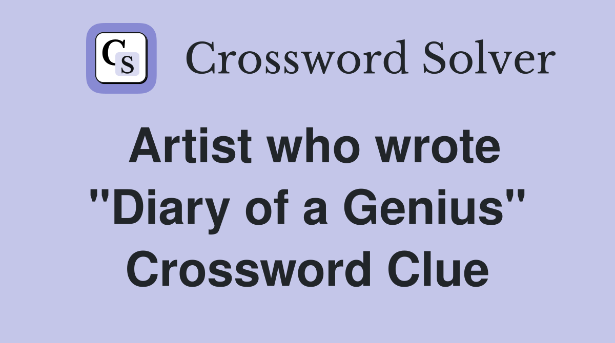 Artist who wrote "Diary of a Genius" Crossword Clue