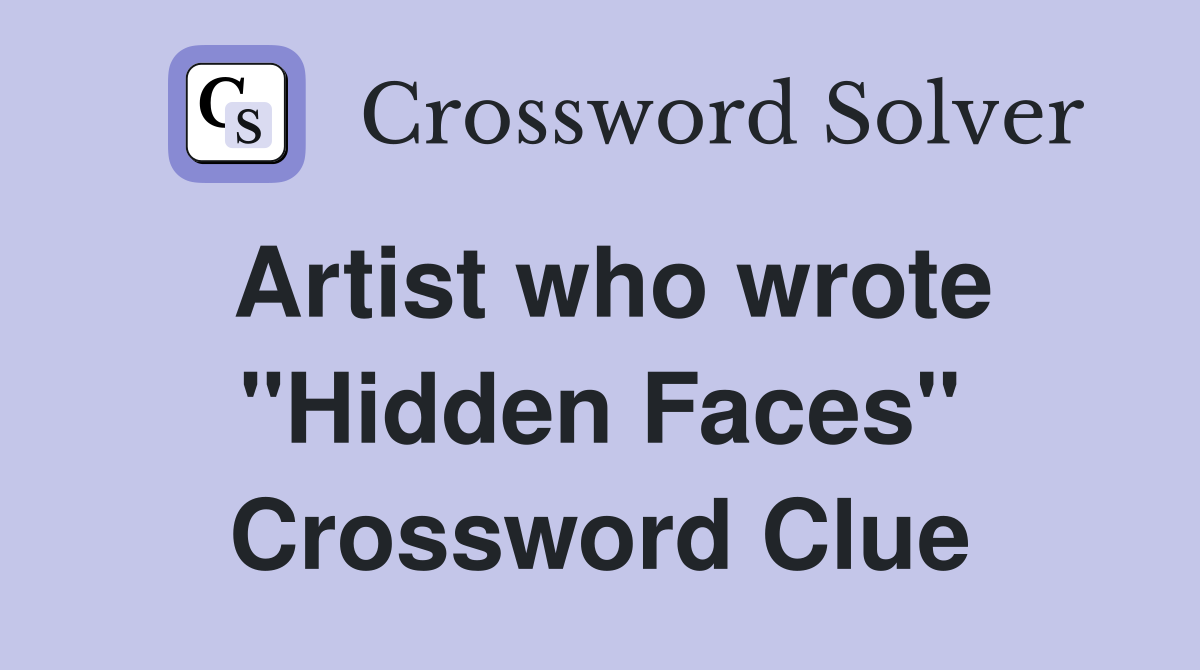 Artist who wrote "Hidden Faces" Crossword Clue