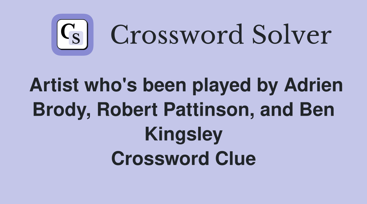 Artist who's been played by Adrien Brody, Robert Pattinson, and Ben Kingsley Crossword Clue