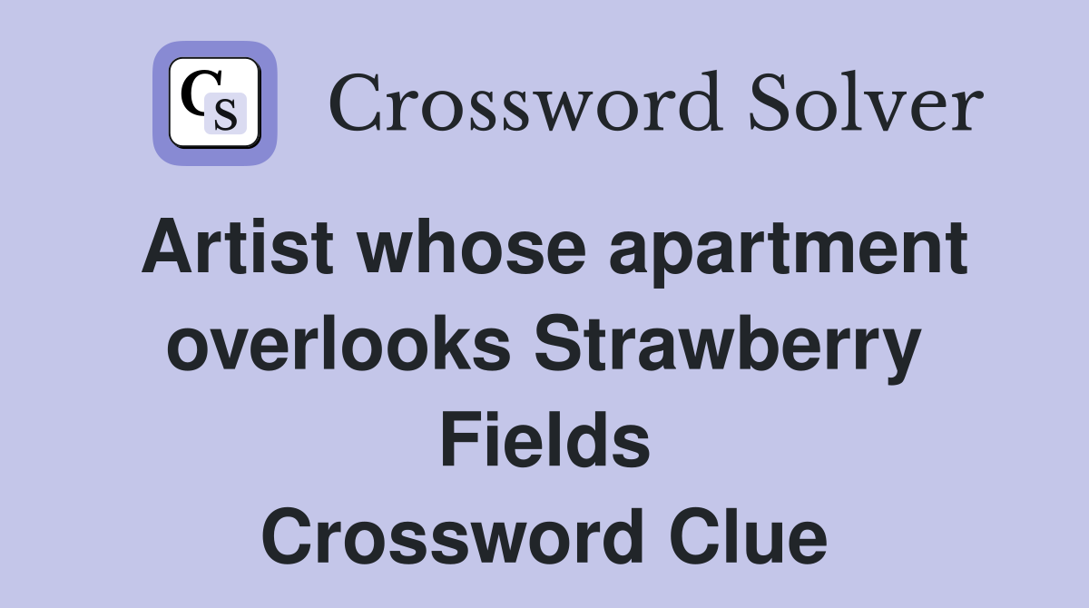 Artist whose apartment overlooks Strawberry Fields Crossword Clue
