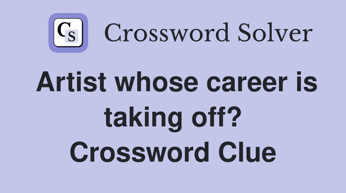 Artist whose career is taking off? Crossword Clue