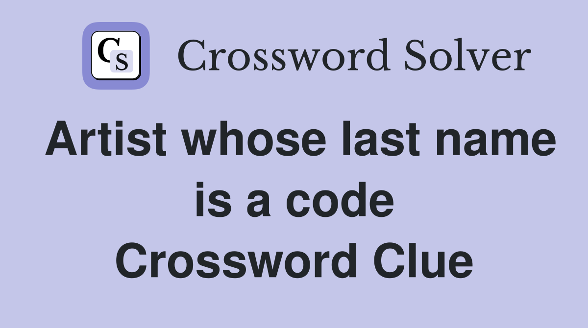 Artist whose last name is a code Crossword Clue
