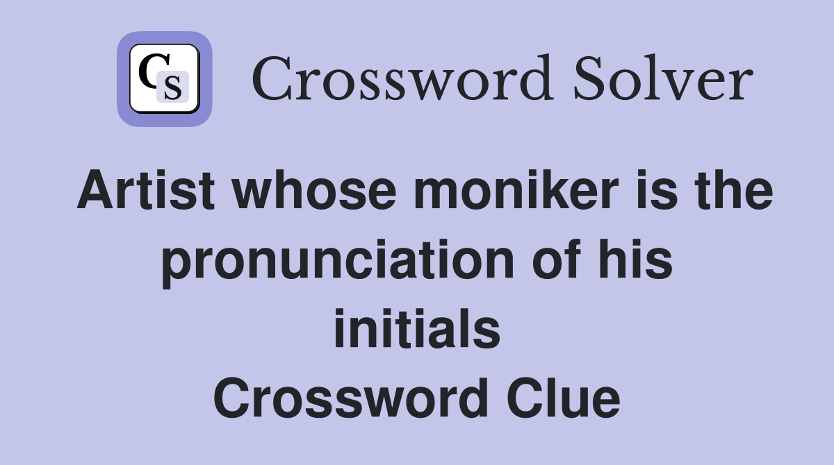 Artist whose moniker is the pronunciation of his initials Crossword Clue