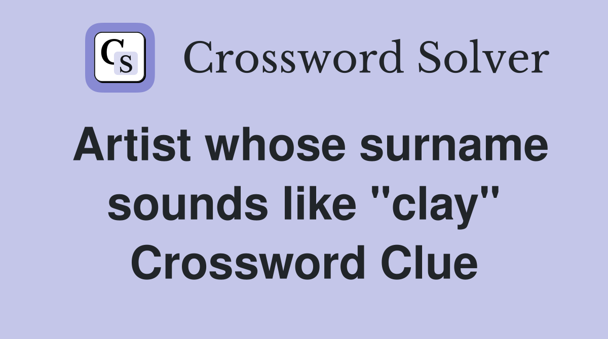 Artist whose surname sounds like "clay" Crossword Clue