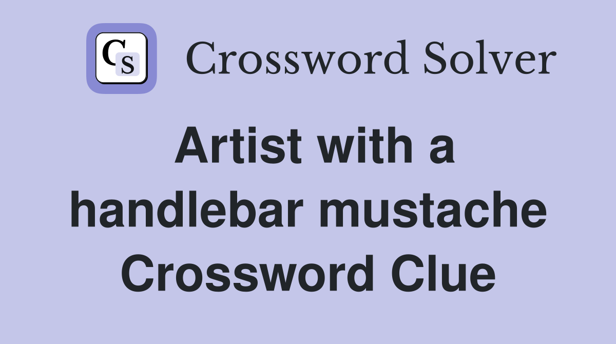 Artist with a handlebar mustache Crossword Clue