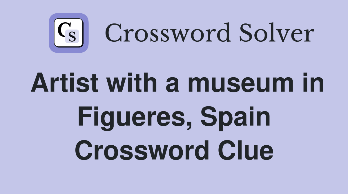 Artist with a museum in Figueres, Spain Crossword Clue
