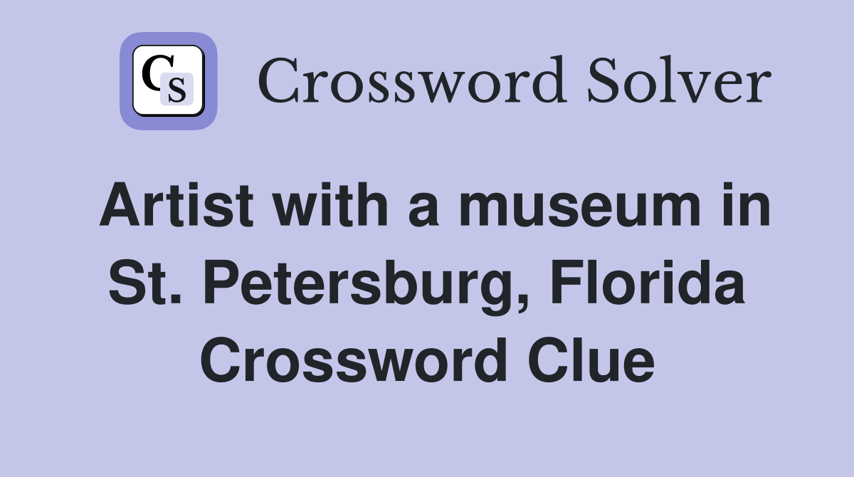 Artist with a museum in St. Petersburg, Florida Crossword Clue