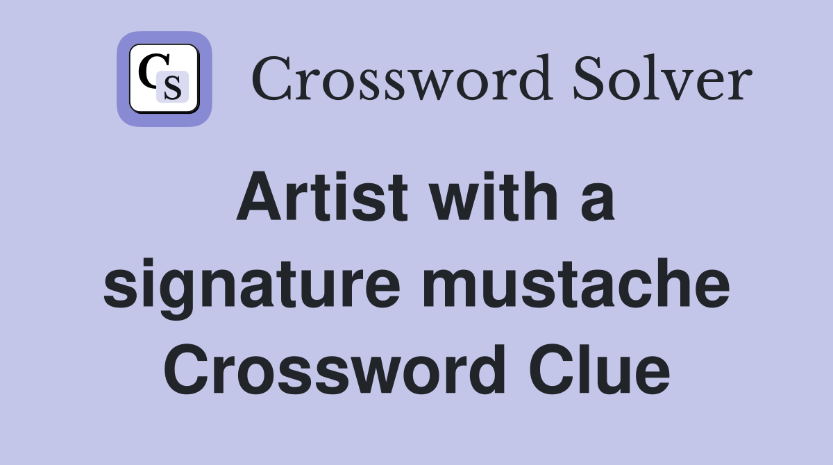 Artist with a signature mustache Crossword Clue