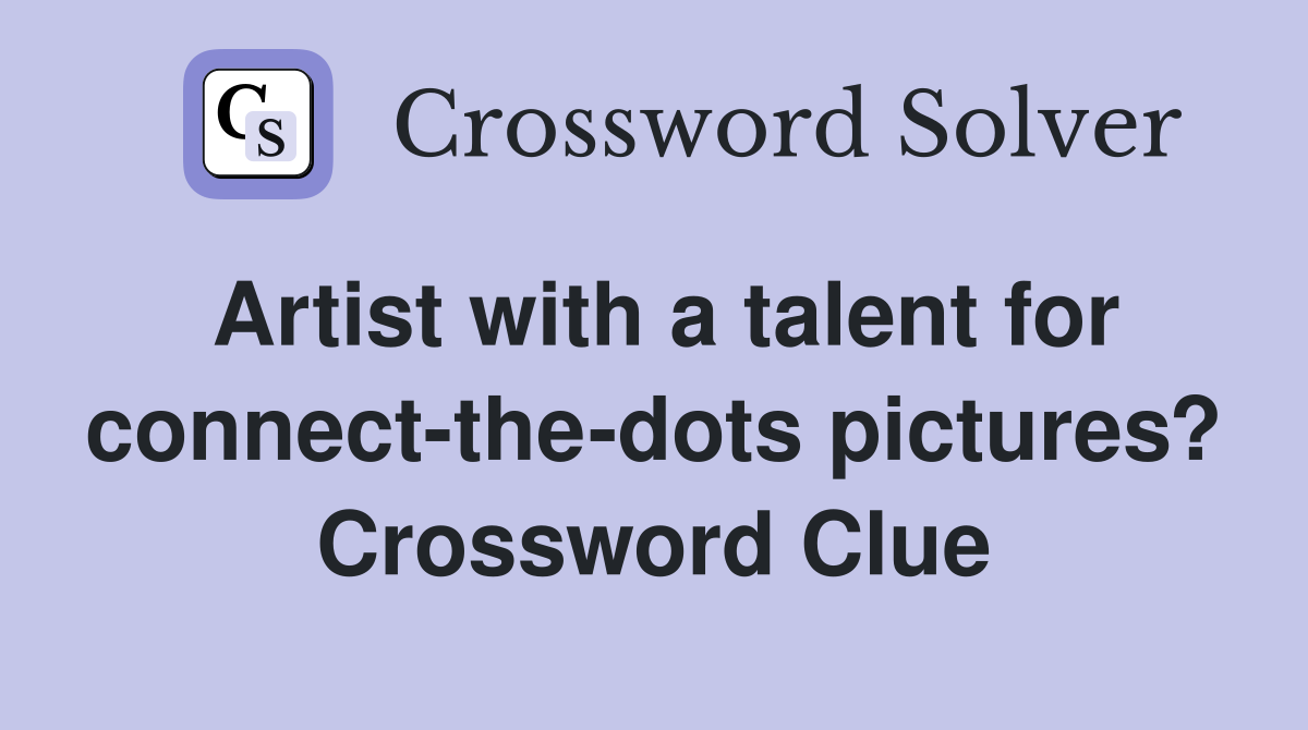 Artist with a talent for connect-the-dots pictures? Crossword Clue