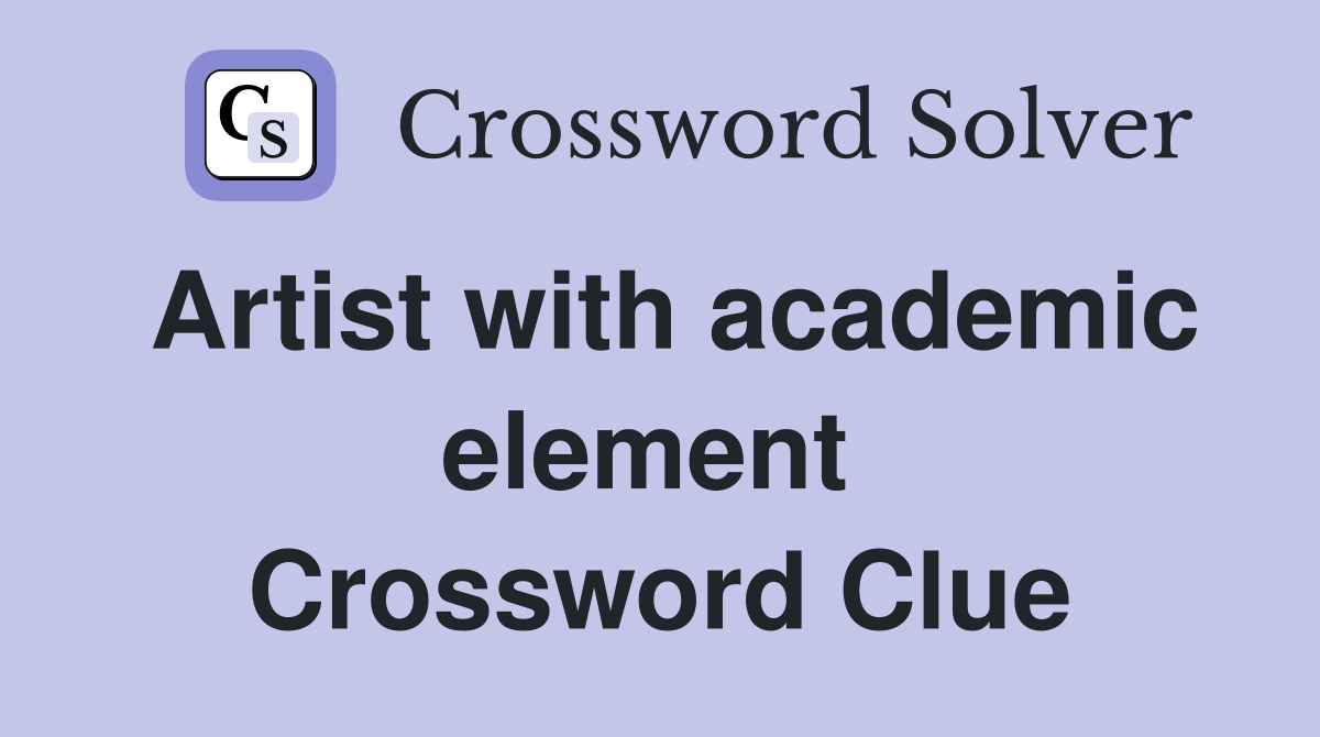 Artist with academic element  Crossword Clue