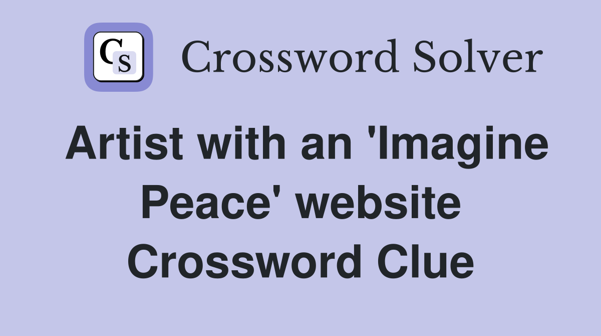 Artist with an 'Imagine Peace' website Crossword Clue