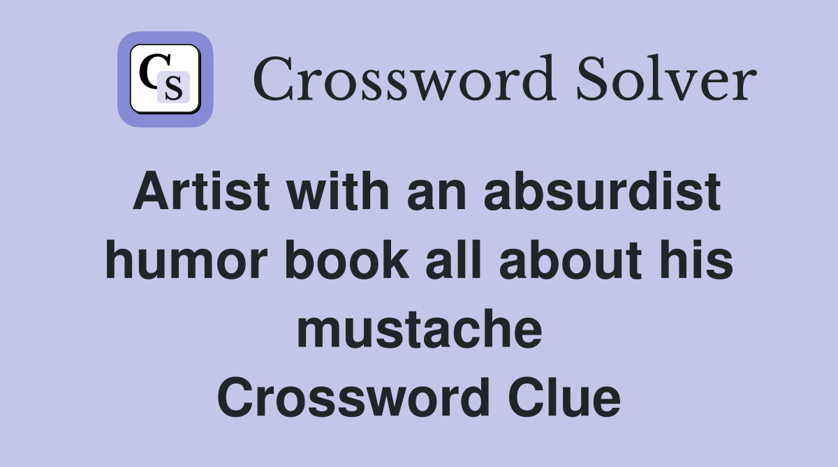 Artist with an absurdist humor book all about his mustache Crossword Clue