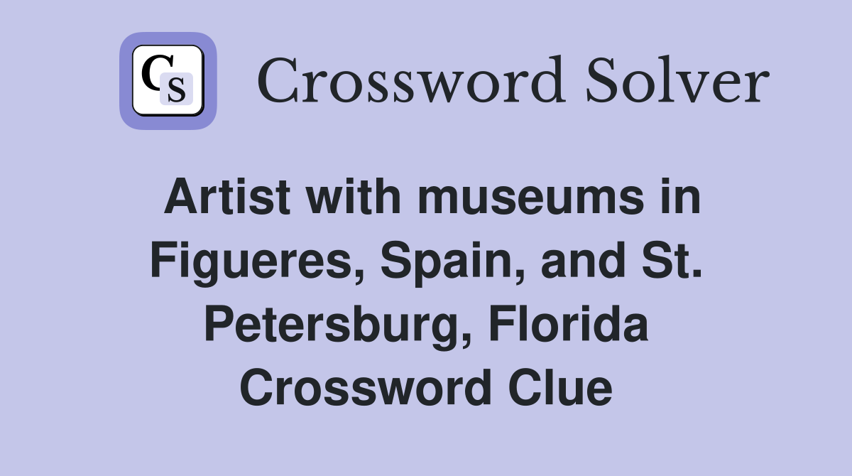 Artist with museums in Figueres, Spain, and St. Petersburg, Florida Crossword Clue