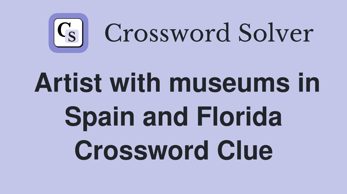 Artist with museums in Spain and Florida Crossword Clue