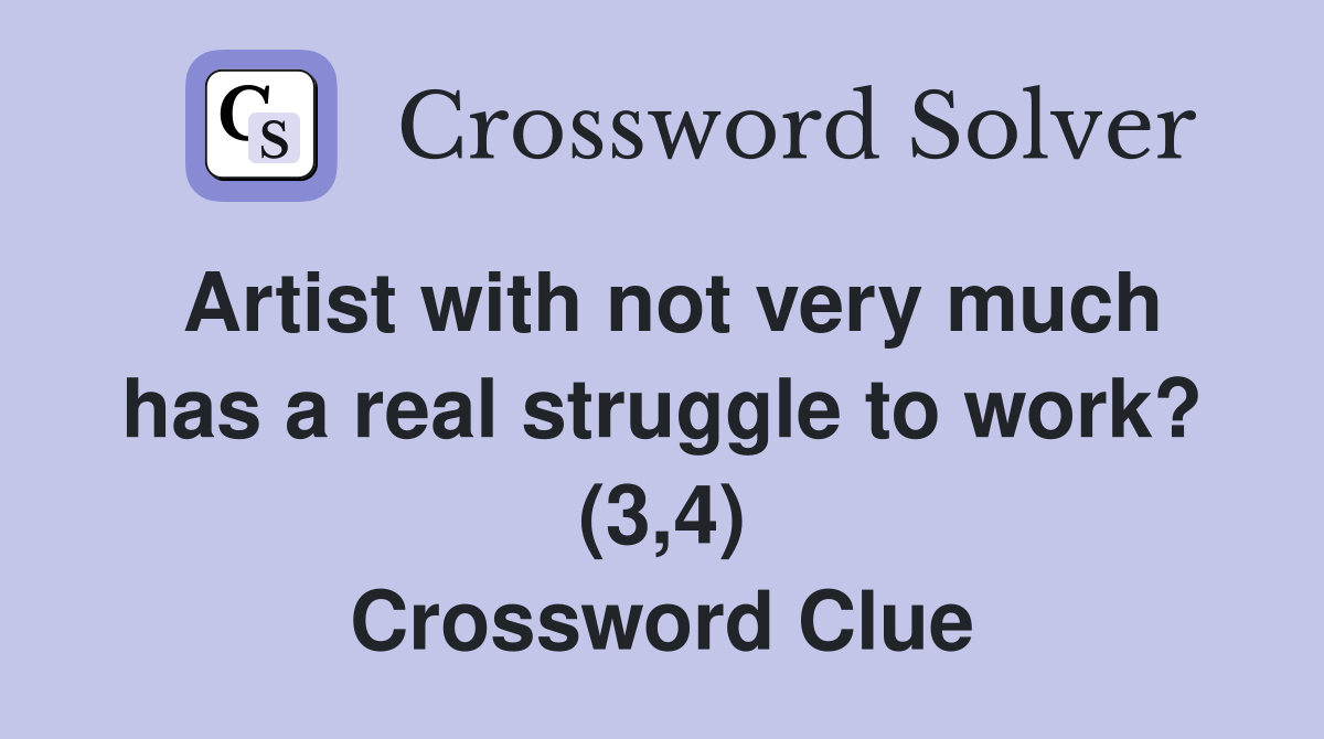 Artist with not very much has a real struggle to work? (3,4) Crossword Clue