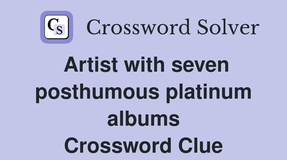 Artist with seven posthumous platinum albums Crossword Clue