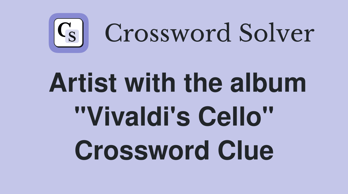 Artist with the album quot Vivaldi #39 s Cello quot Crossword Clue Answers