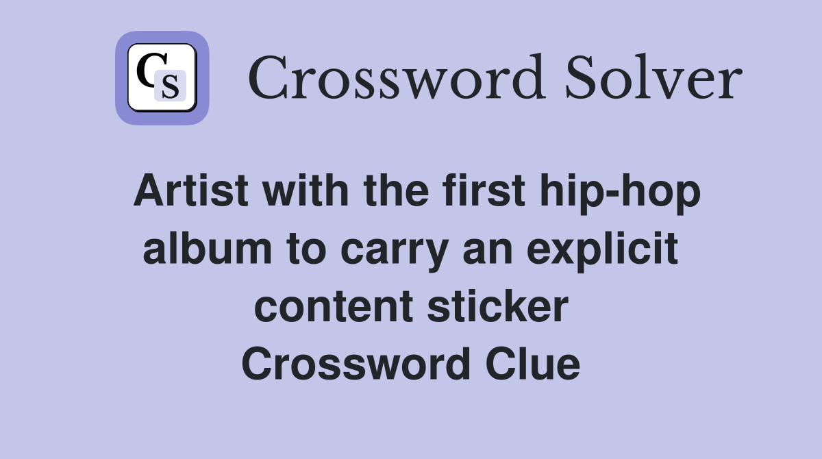 Artist with the first hip-hop album to carry an explicit content sticker Crossword Clue
