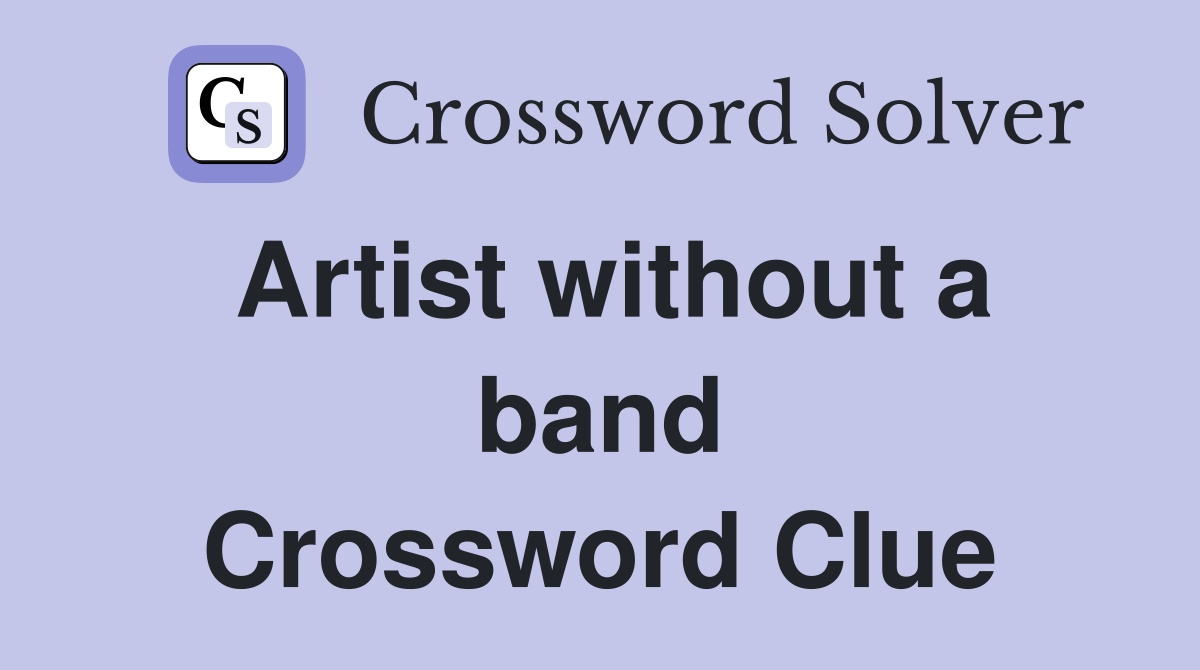 Artist without a band Crossword Clue