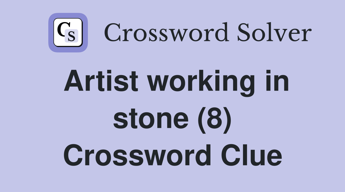 Artist working in stone (8) Crossword Clue
