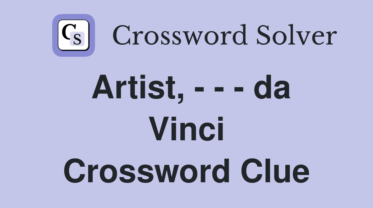 Artist, - - - da Vinci Crossword Clue