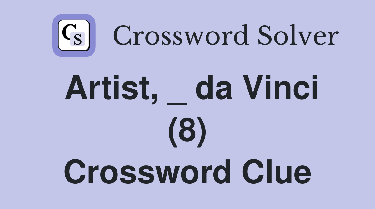 Artist, _ da Vinci (8) Crossword Clue