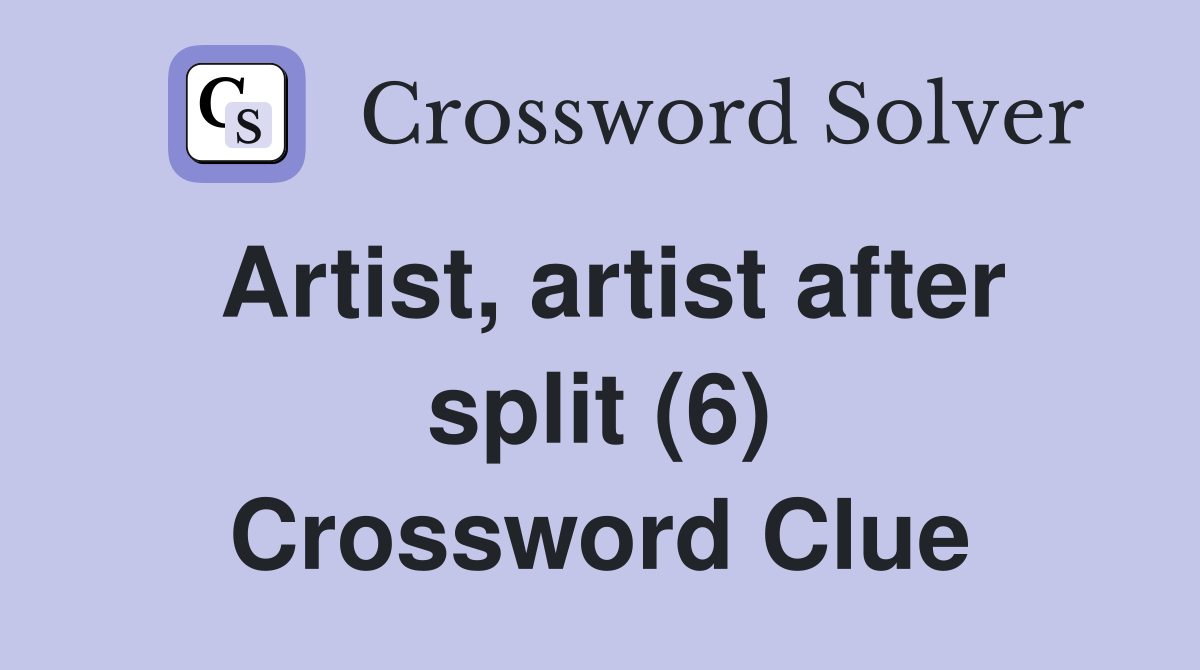 Artist, artist after split (6) Crossword Clue