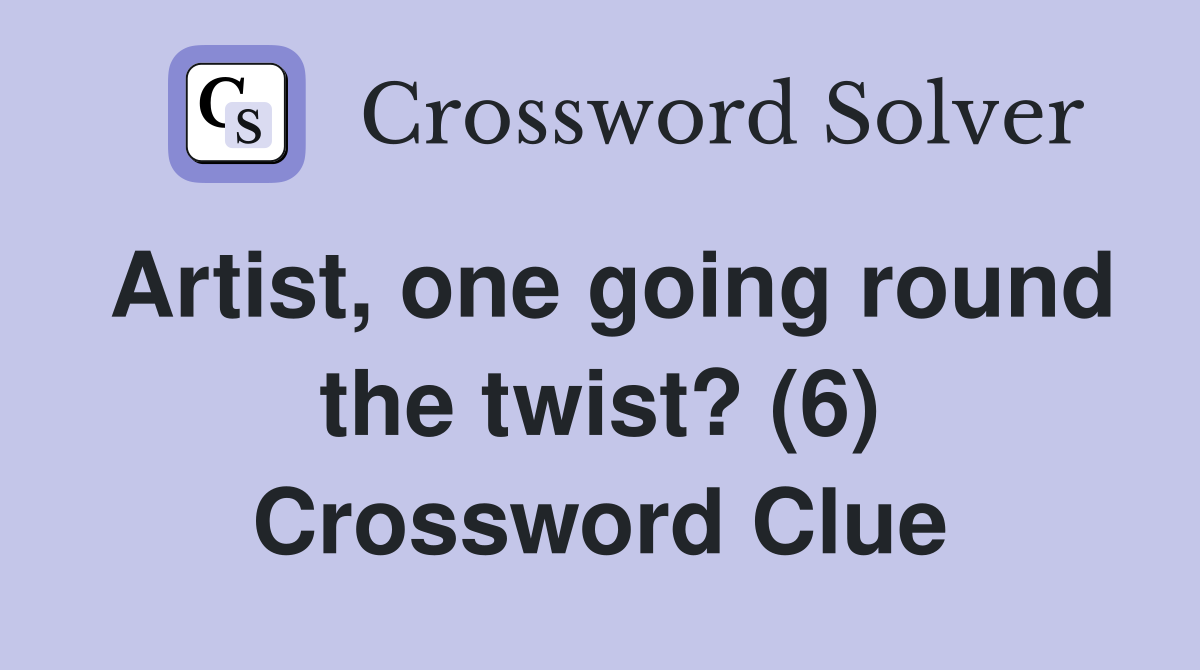 Artist, one going round the twist? (6) Crossword Clue