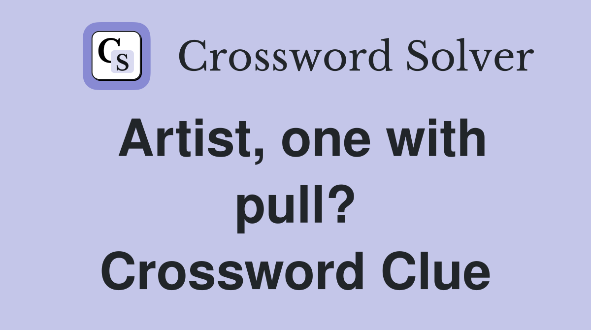 Artist, one with pull? Crossword Clue