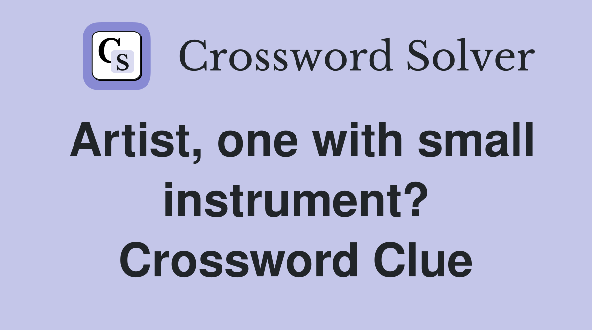 Artist, one with small instrument? Crossword Clue