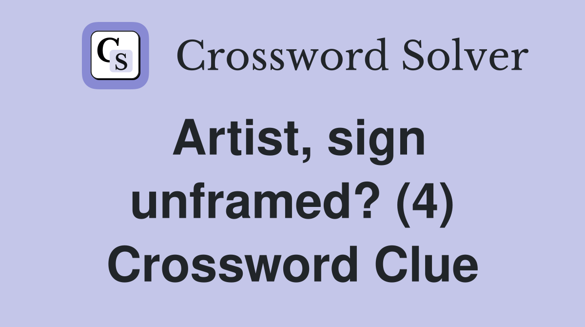 Artist, sign unframed? (4) Crossword Clue