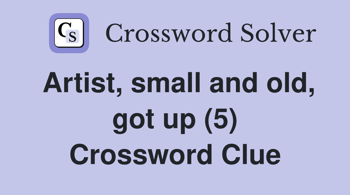 Artist, small and old, got up (5) Crossword Clue