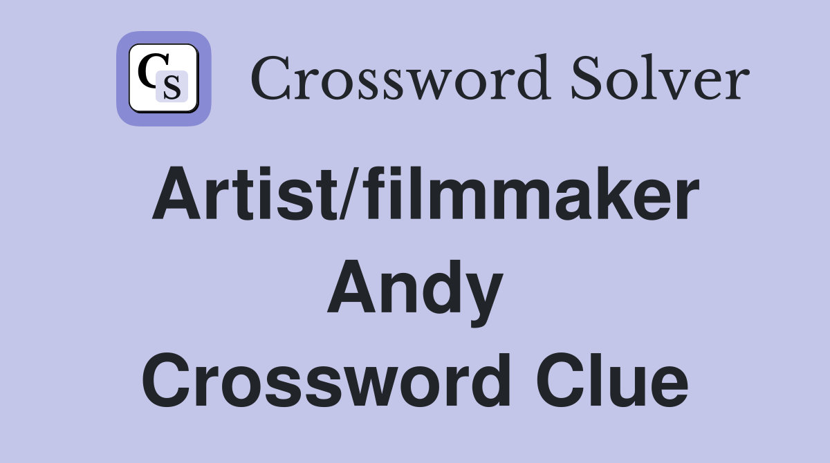 Artist/filmmaker Andy Crossword Clue