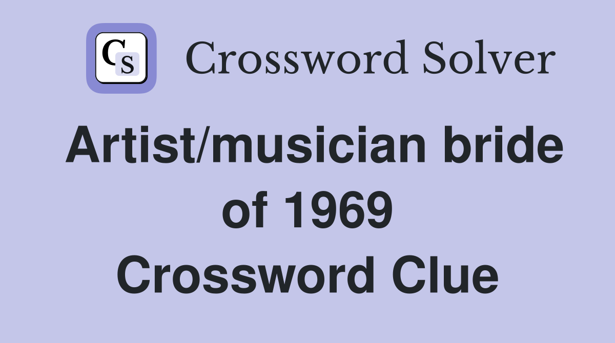 Artist/musician bride of 1969 Crossword Clue