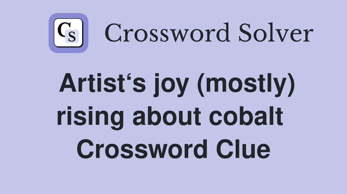 Artist‘s joy (mostly) rising about cobalt  Crossword Clue