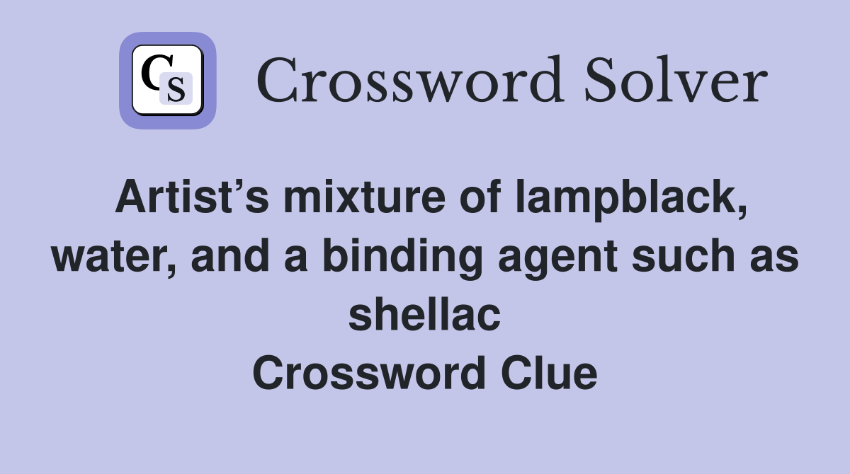 Artist’s mixture of lampblack, water, and a binding agent such as shellac Crossword Clue