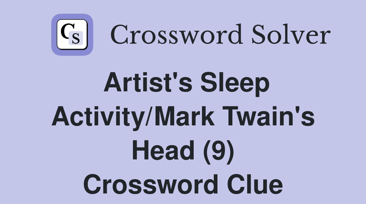 Artist's Sleep Activity/Mark Twain's Head (9) Crossword Clue