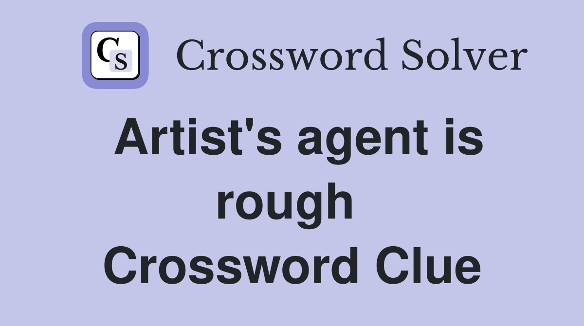 Artist's agent is rough  Crossword Clue