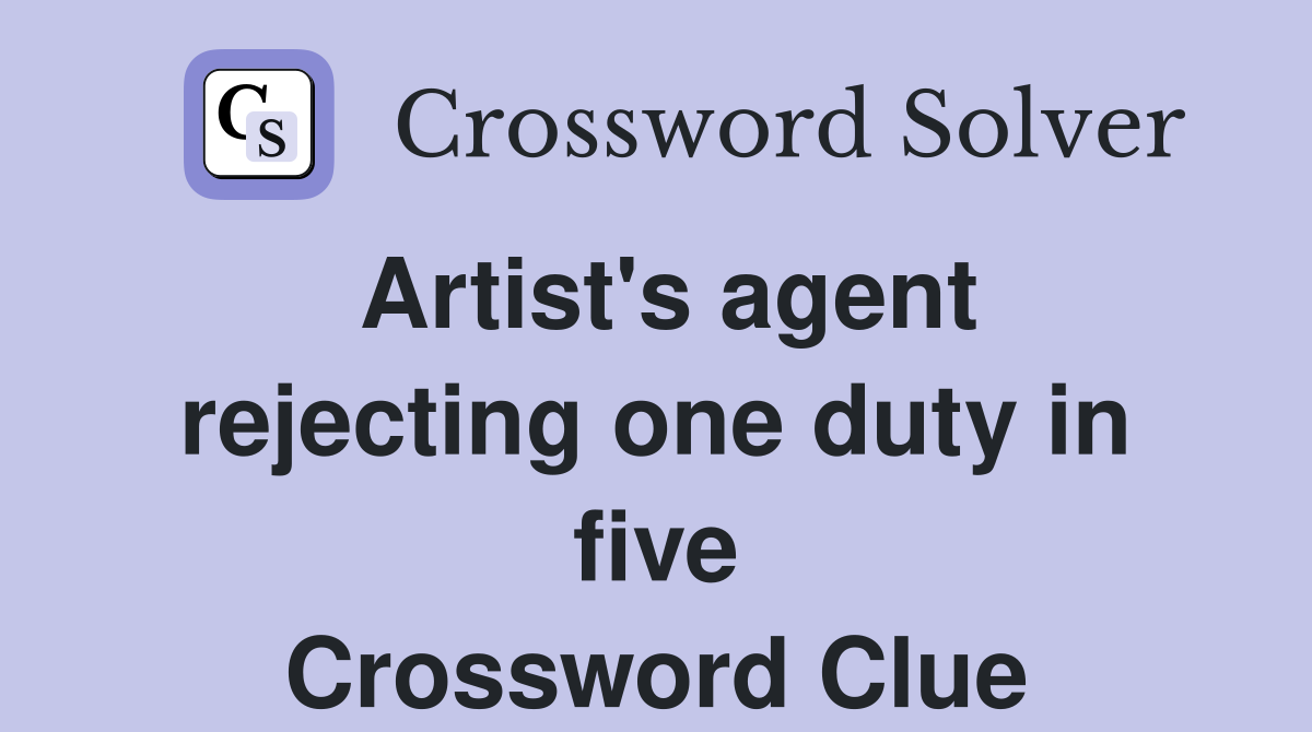 Artist's agent rejecting one duty in five Crossword Clue