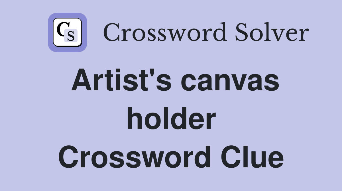 Artist's canvas holder Crossword Clue
