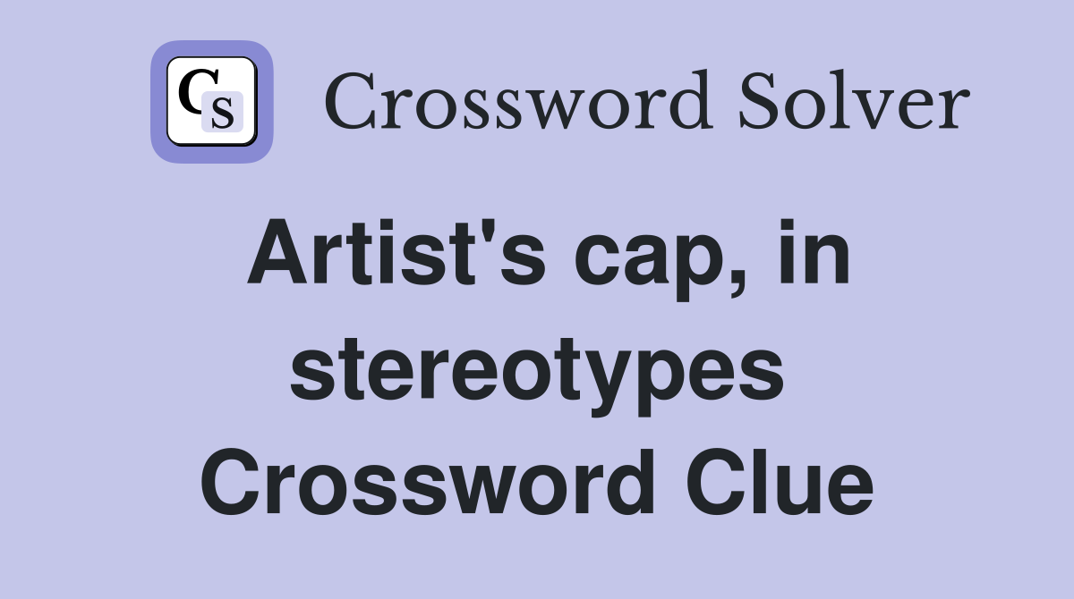 Artist's cap, in stereotypes Crossword Clue