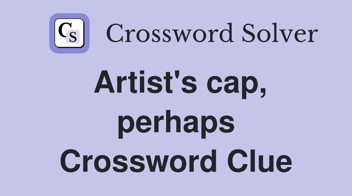 Artist's cap, perhaps Crossword Clue