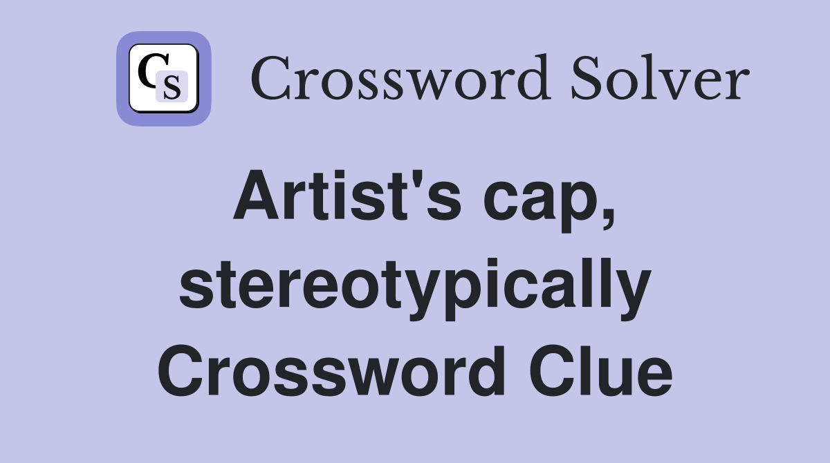 Artist's cap, stereotypically Crossword Clue