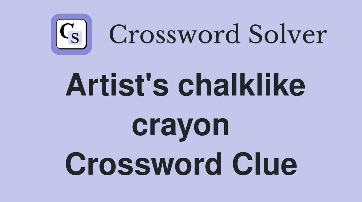 Artist's chalklike crayon Crossword Clue